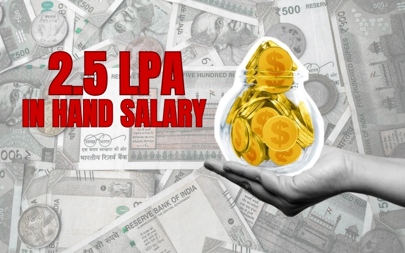 2.5 LPA In Hand Salary